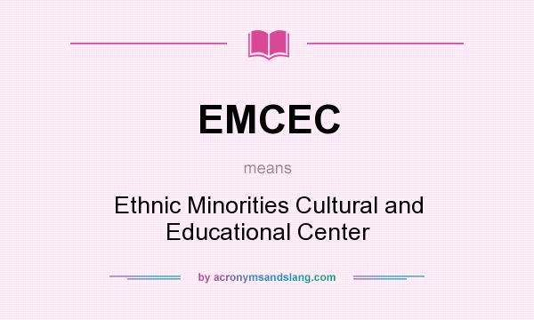 What does EMCEC mean? It stands for Ethnic Minorities Cultural and Educational Center