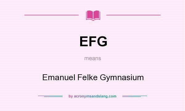 What does EFG mean? It stands for Emanuel Felke Gymnasium