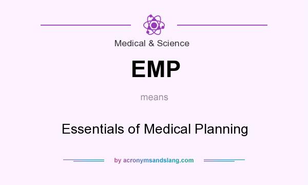 What does EMP mean? It stands for Essentials of Medical Planning