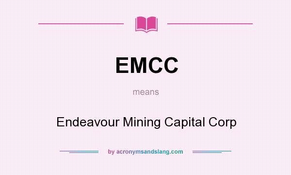 What does EMCC mean? It stands for Endeavour Mining Capital Corp