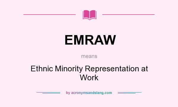 What does EMRAW mean? It stands for Ethnic Minority Representation at Work