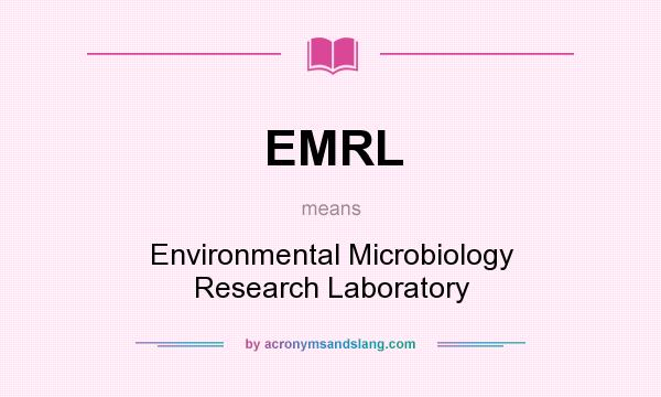 What does EMRL mean? It stands for Environmental Microbiology Research Laboratory