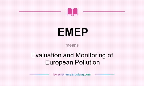 What does EMEP mean? It stands for Evaluation and Monitoring of European Pollution