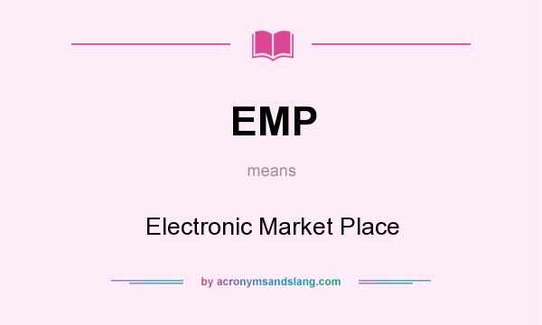 What does EMP mean? It stands for Electronic Market Place