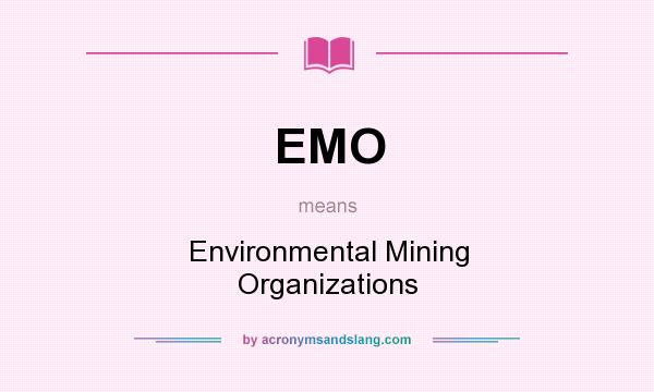 What does EMO mean? It stands for Environmental Mining Organizations