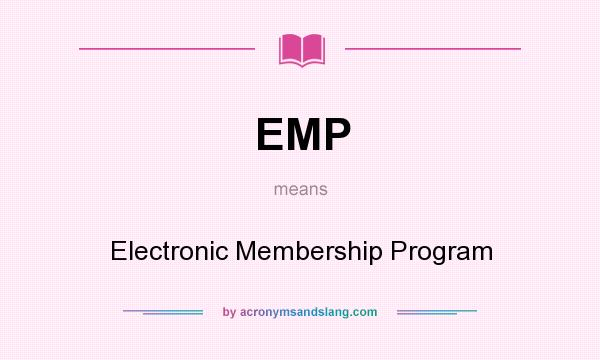 What does EMP mean? It stands for Electronic Membership Program
