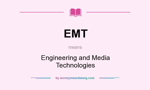What does EMT mean? It stands for Engineering and Media Technologies
