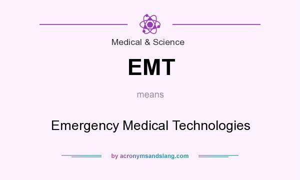 What does EMT mean? It stands for Emergency Medical Technologies