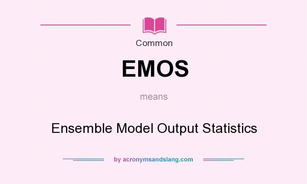 What does EMOS mean? It stands for Ensemble Model Output Statistics