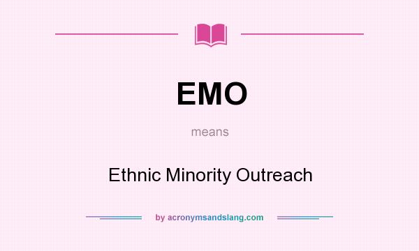 What does EMO mean? It stands for Ethnic Minority Outreach