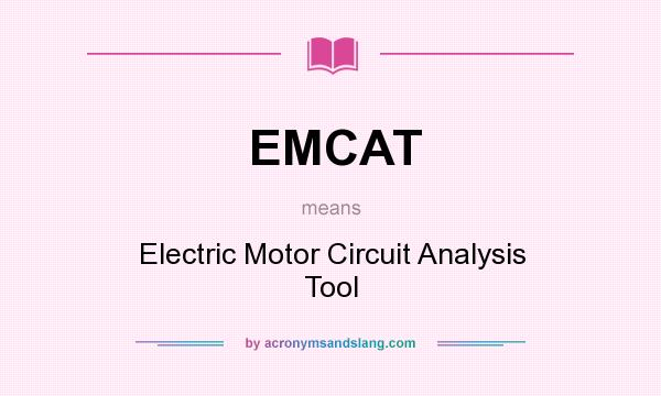 What does EMCAT mean? It stands for Electric Motor Circuit Analysis Tool