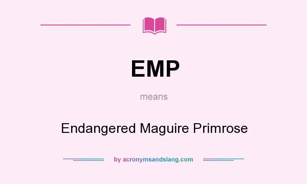 What does EMP mean? It stands for Endangered Maguire Primrose
