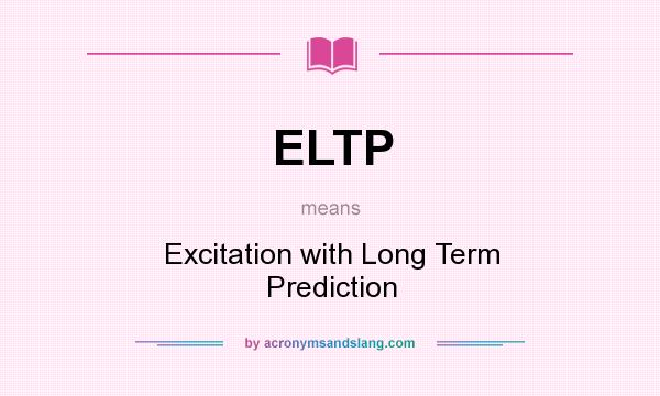 What does ELTP mean? It stands for Excitation with Long Term Prediction