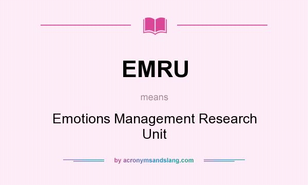 What does EMRU mean? It stands for Emotions Management Research Unit