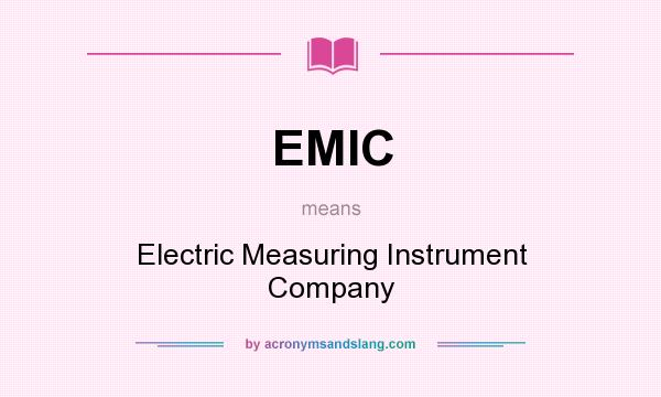 What does EMIC mean? It stands for Electric Measuring Instrument Company