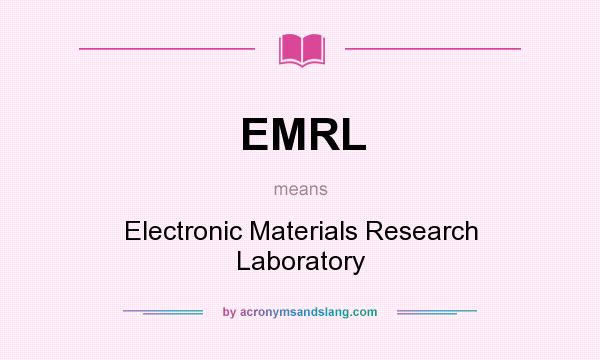What does EMRL mean? It stands for Electronic Materials Research Laboratory