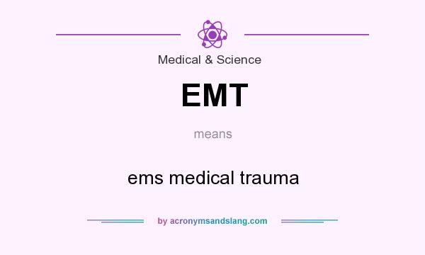 What does EMT mean? It stands for ems medical trauma