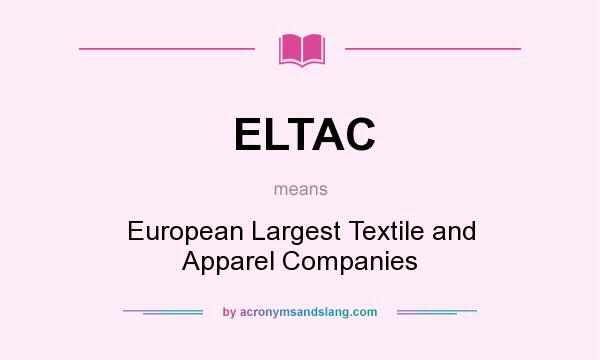 What does ELTAC mean? It stands for European Largest Textile and Apparel Companies