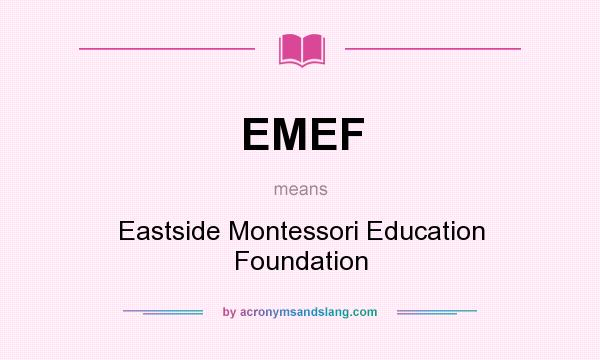 What does EMEF mean? It stands for Eastside Montessori Education Foundation