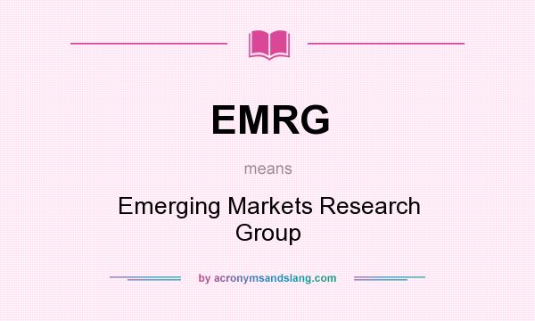What does EMRG mean? It stands for Emerging Markets Research Group
