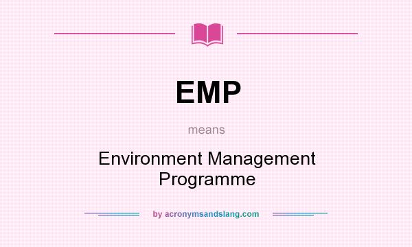 What does EMP mean? It stands for Environment Management Programme