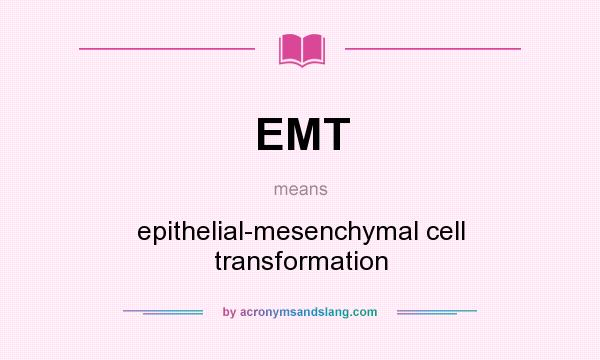 What does EMT mean? It stands for epithelial-mesenchymal cell transformation