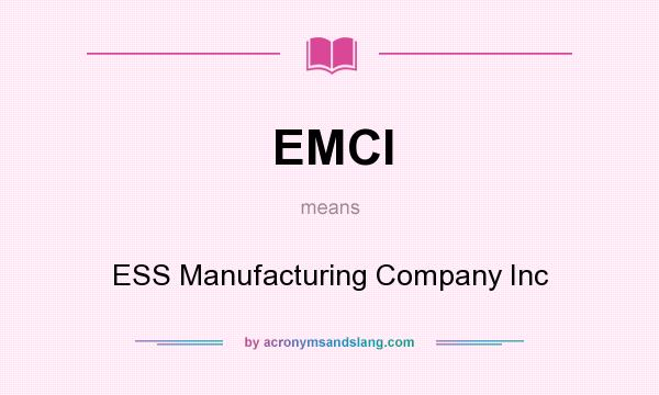 What does EMCI mean? It stands for ESS Manufacturing Company Inc