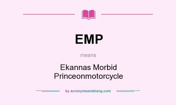 What does EMP mean? It stands for Ekannas Morbid Princeonmotorcycle