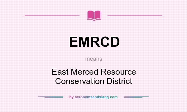 What does EMRCD mean? It stands for East Merced Resource Conservation District