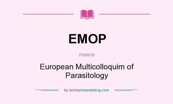 What does EMOP mean? It stands for European Multicolloquim of Parasitology