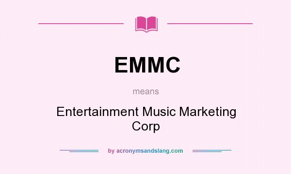 What does EMMC mean? It stands for Entertainment Music Marketing Corp