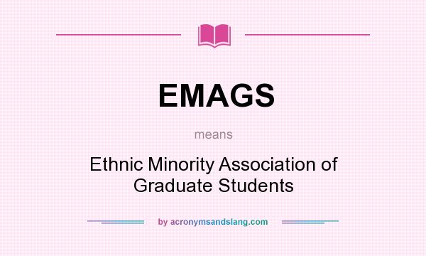 What does EMAGS mean? It stands for Ethnic Minority Association of Graduate Students