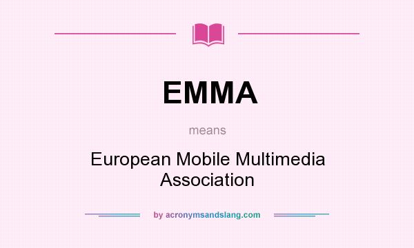 What does EMMA mean? It stands for European Mobile Multimedia Association