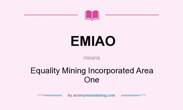 What does EMIAO mean? It stands for Equality Mining Incorporated Area One