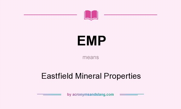 What does EMP mean? It stands for Eastfield Mineral Properties