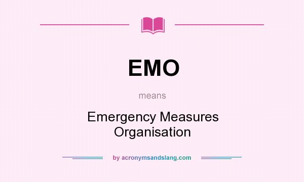 What does EMO mean? It stands for Emergency Measures Organisation