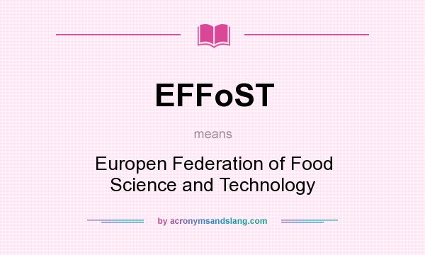 What does EFFoST mean? It stands for Europen Federation of Food Science and Technology