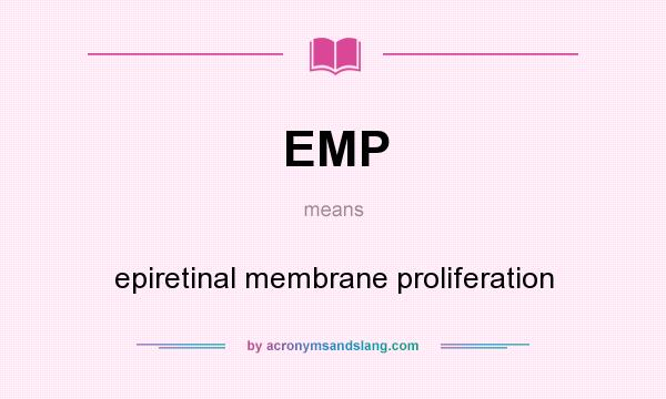 What does EMP mean? It stands for epiretinal membrane proliferation