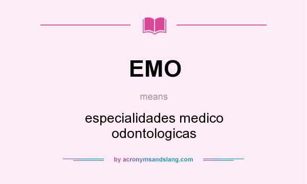 What does EMO mean? It stands for especialidades medico odontologicas