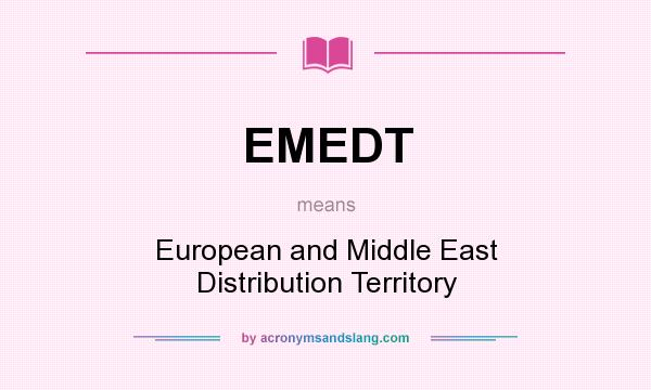 What does EMEDT mean? It stands for European and Middle East Distribution Territory