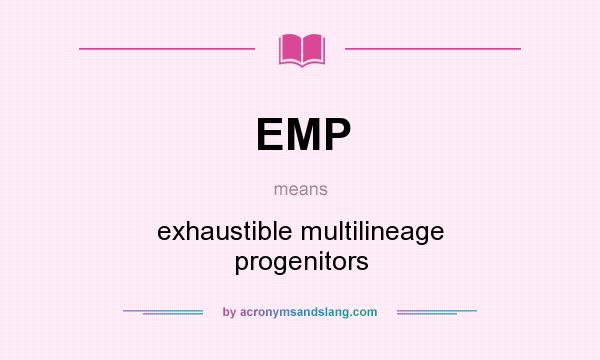 What does EMP mean? It stands for exhaustible multilineage progenitors