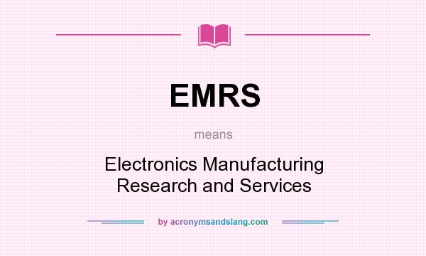 What does EMRS mean? It stands for Electronics Manufacturing Research and Services
