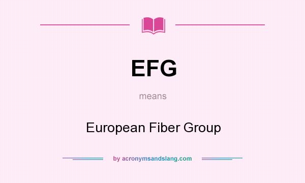 What does EFG mean? It stands for European Fiber Group