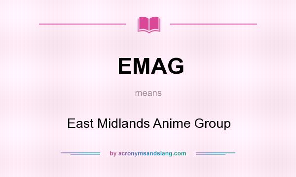 What does EMAG mean? It stands for East Midlands Anime Group