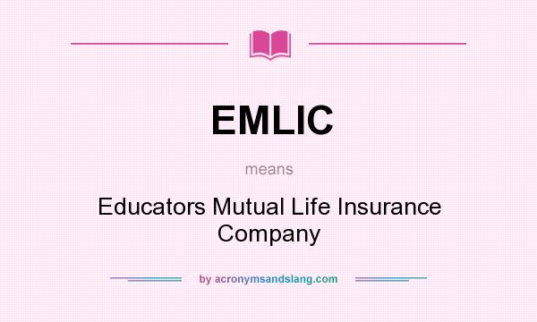 What does EMLIC mean? It stands for Educators Mutual Life Insurance Company