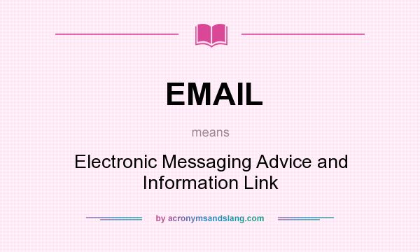 What does EMAIL mean? It stands for Electronic Messaging Advice and Information Link