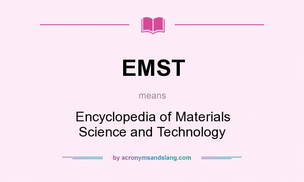 What does EMST mean? It stands for Encyclopedia of Materials Science and Technology
