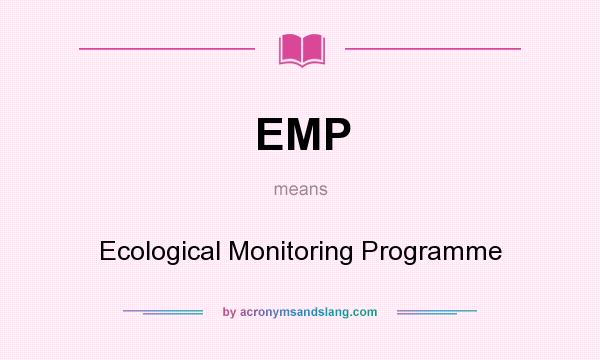 What does EMP mean? It stands for Ecological Monitoring Programme