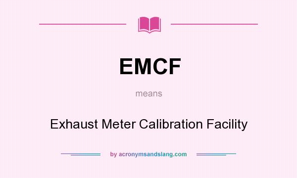 What does EMCF mean? It stands for Exhaust Meter Calibration Facility