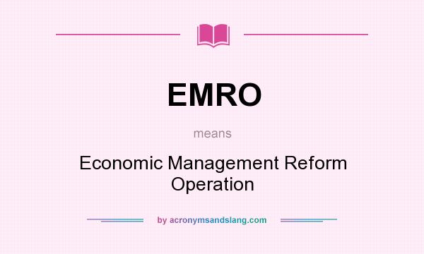 What does EMRO mean? It stands for Economic Management Reform Operation